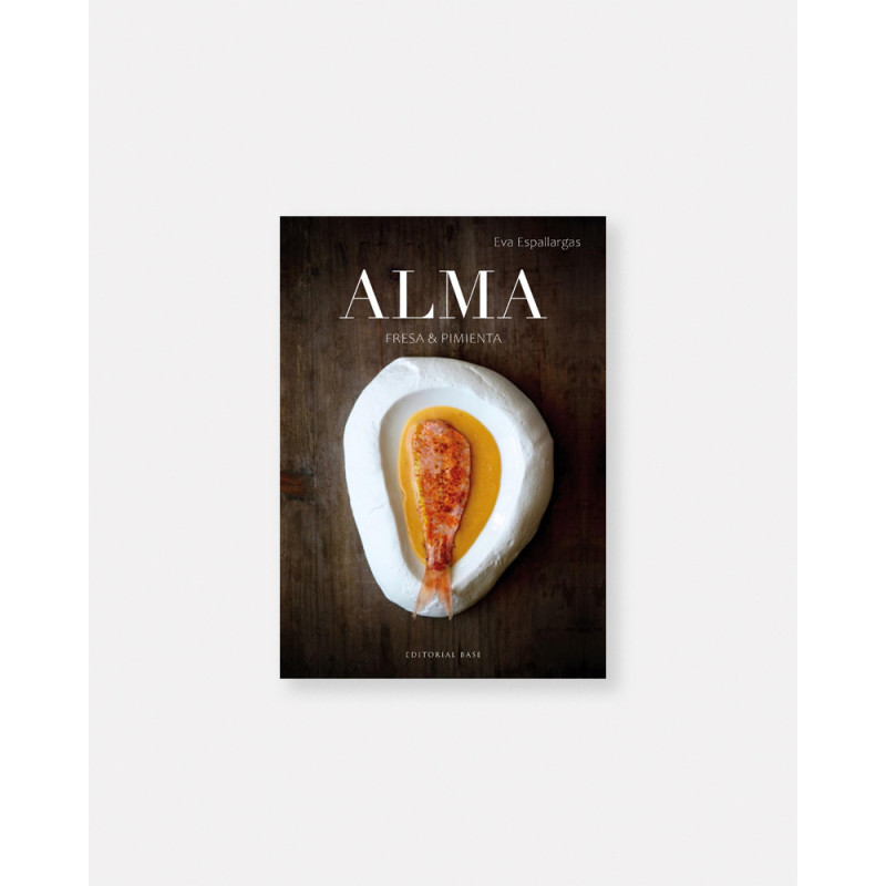 Libro ALMA. Fresa y Pimienta de Eva Espallargas. La esencia de los ingredientes, su combinación y el modo de ser cocinados