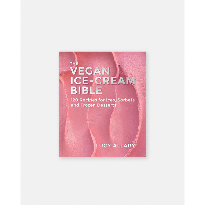 Book The Vegan Ice Cream Bible: 120 Recipes for Ices, Sorbets and Frozen Desserts by Lucy Allary